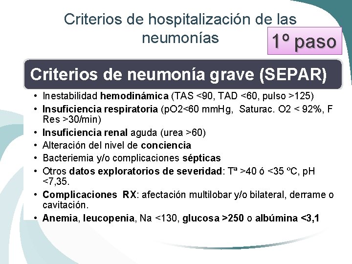Criterios de hospitalización de las neumonías 1º paso Criterios de neumonía grave (SEPAR) •