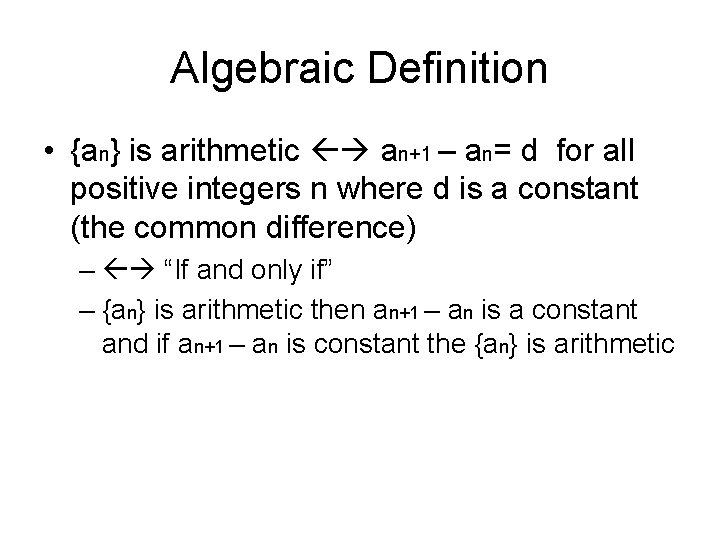 Algebraic Definition • {an} is arithmetic an+1 – an= d for all positive integers