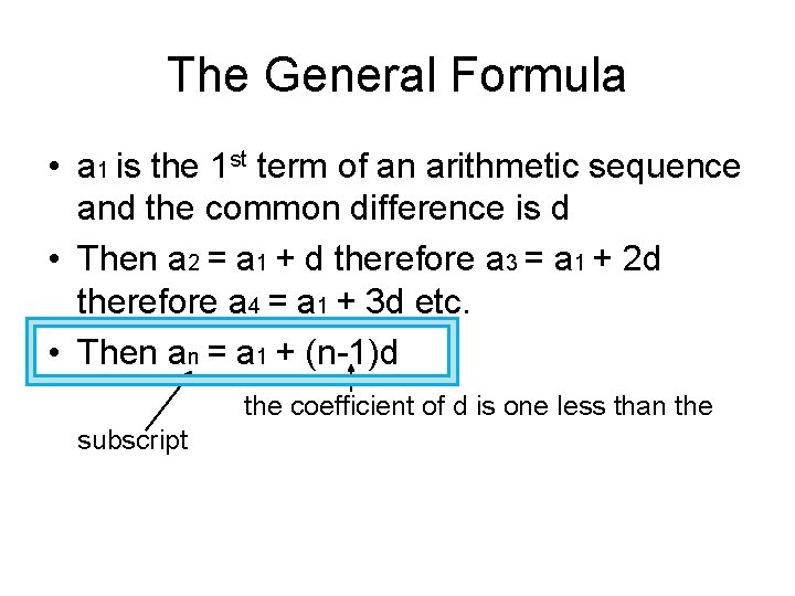 The General Formula • a 1 is the 1 st term of an arithmetic