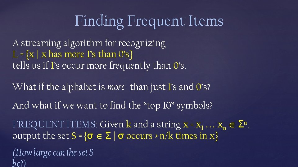 Finding Frequent Items A streaming algorithm for recognizing L = {x | x has