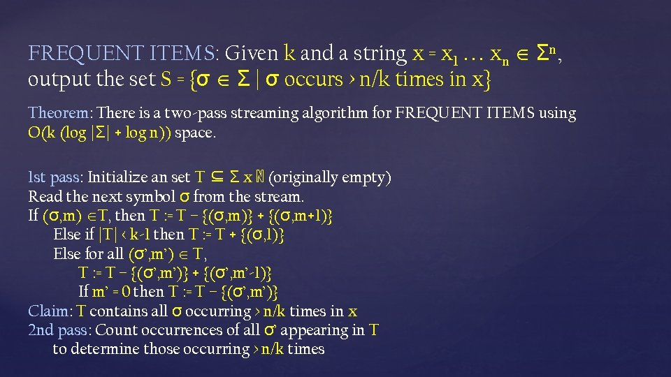 FREQUENT ITEMS: Given k and a string x = x 1 xn Σn, output