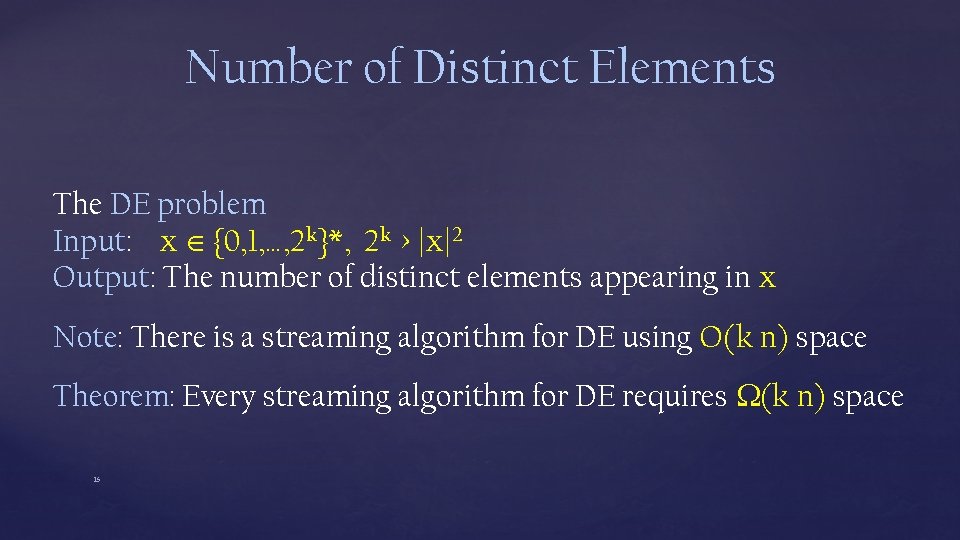 Number of Distinct Elements The DE problem Input: x {0, 1, …, 2 k}*,
