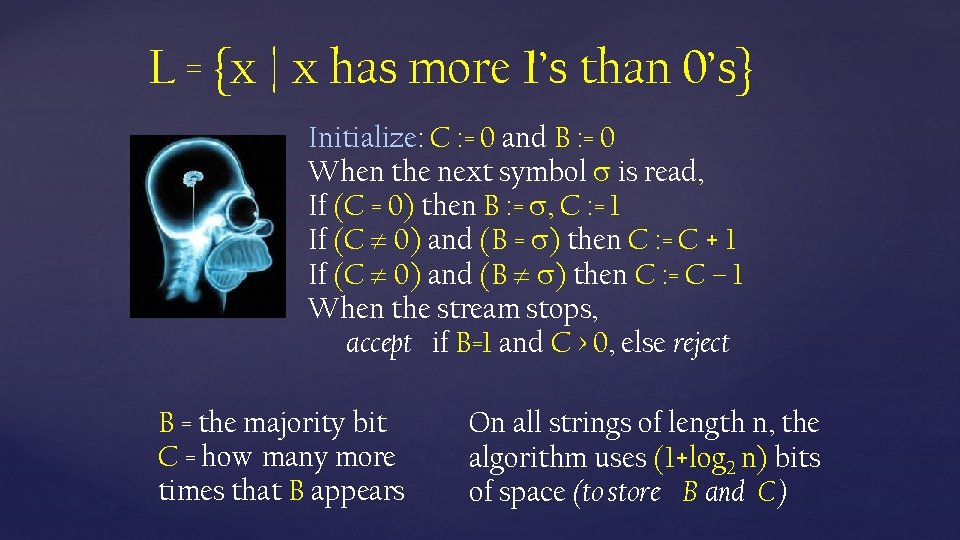 L = {x | x has more 1’s than 0’s} Initialize: C : =