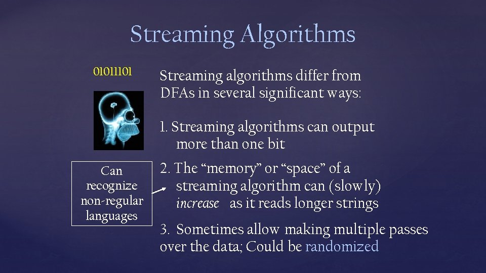 Streaming Algorithms 01011101 Streaming algorithms differ from DFAs in several significant ways: 1. Streaming