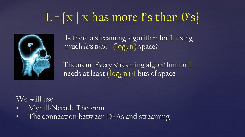 L = {x | x has more 1’s than 0’s} Is there a streaming