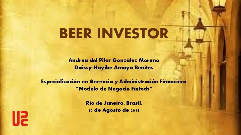 BEER INVESTOR Andrea del Pilar González Moreno Daissy Nayibe Amaya Benites Especialización en Gerencia