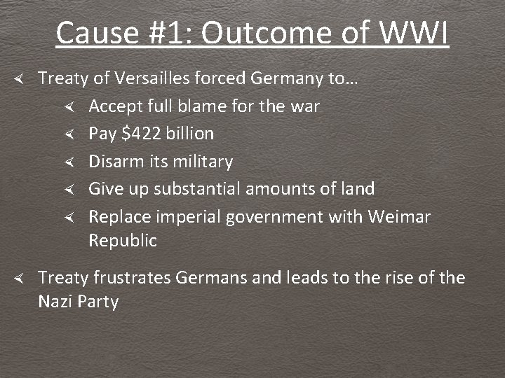 Cause #1: Outcome of WWI Treaty of Versailles forced Germany to… Accept full blame