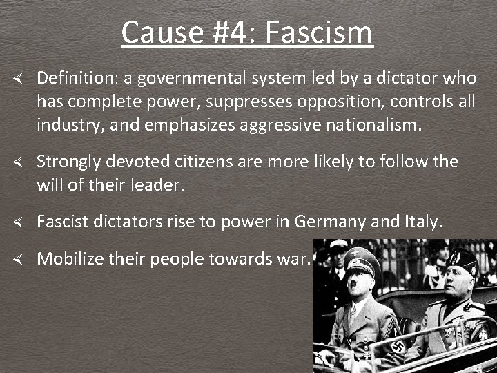 Cause #4: Fascism Definition: a governmental system led by a dictator who has complete