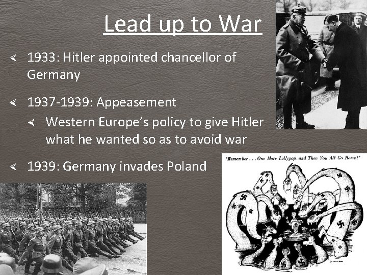 Lead up to War 1933: Hitler appointed chancellor of Germany 1937 -1939: Appeasement Western Lead up to War 1933: Hitler appointed chancellor of Germany 1937 -1939: Appeasement Western