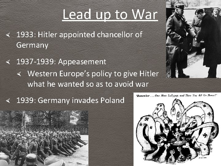 Lead up to War 1933: Hitler appointed chancellor of Germany 1937 -1939: Appeasement Western
