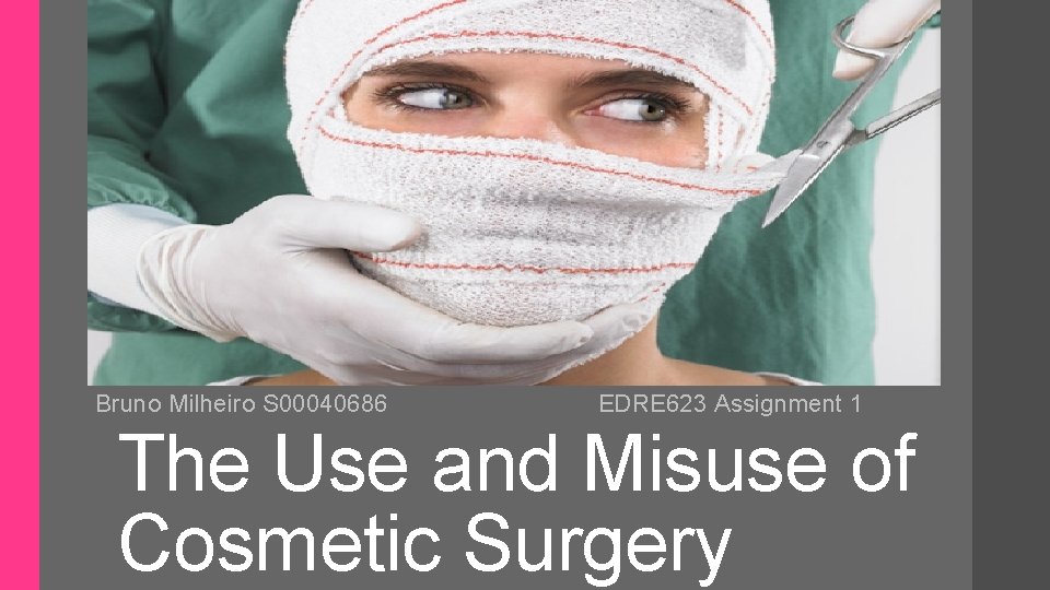 Bruno Milheiro S 00040686 EDRE 623 Assignment 1 The Use and Misuse of Cosmetic