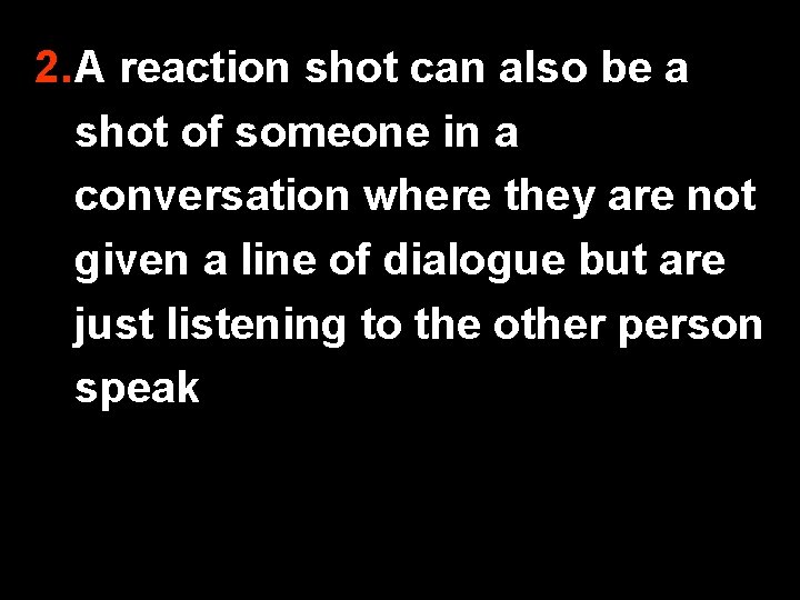 2. A reaction shot can also be a shot of someone in a conversation