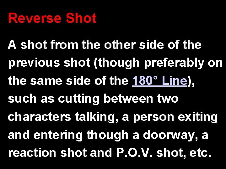 Reverse Shot A shot from the other side of the previous shot (though preferably