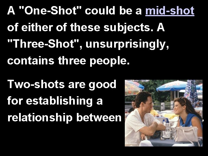 A "One-Shot" could be a mid-shot of either of these subjects. A "Three-Shot", unsurprisingly,