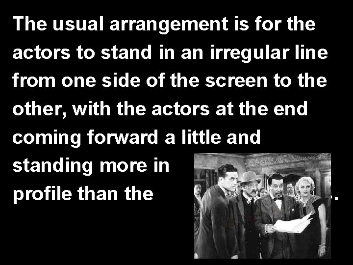 The usual arrangement is for the actors to stand in an irregular line from