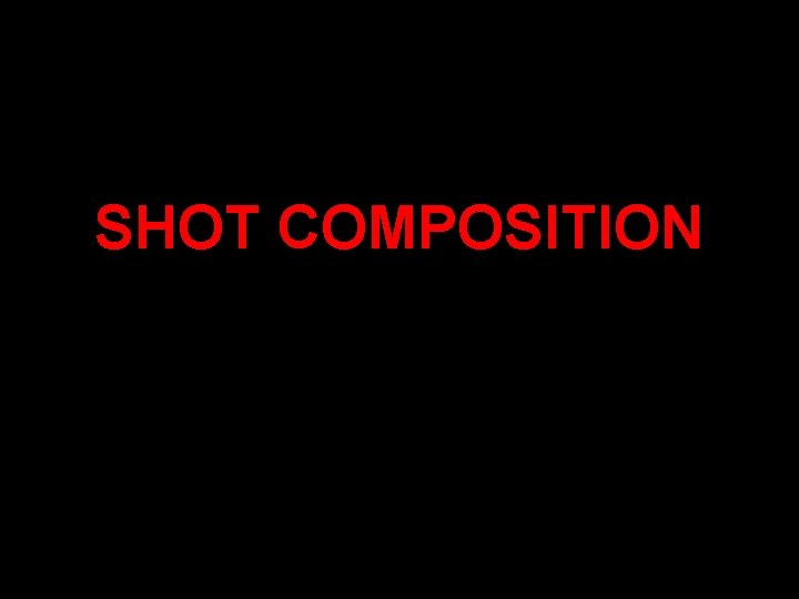 SHOT COMPOSITION 