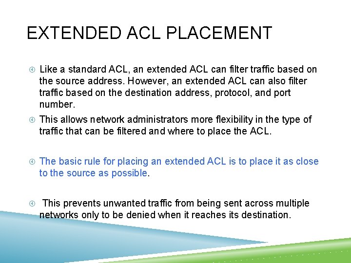 EXTENDED ACL PLACEMENT Like a standard ACL, an extended ACL can filter traffic based