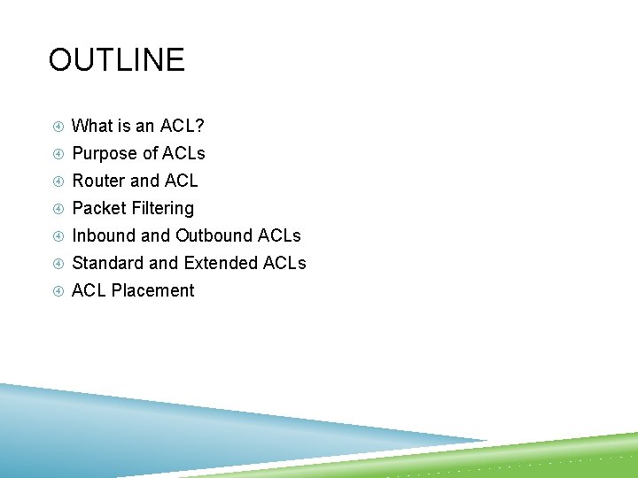 OUTLINE What is an ACL? Purpose of ACLs Router and ACL Packet Filtering Inbound