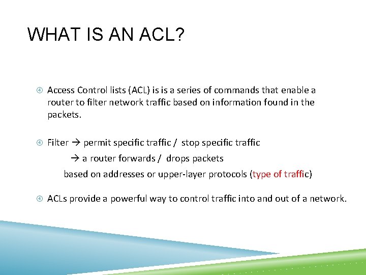 WHAT IS AN ACL? Access Control lists (ACL) is is a series of commands