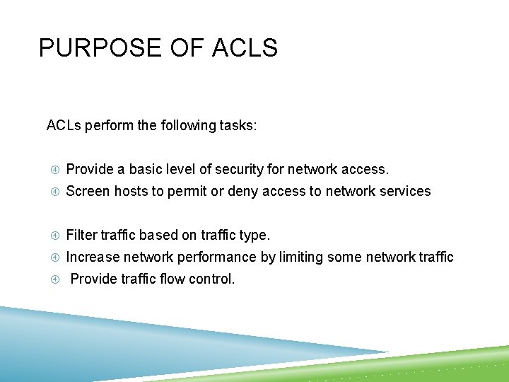PURPOSE OF ACLS ACLs perform the following tasks: Provide a basic level of security