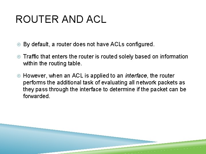 ROUTER AND ACL By default, a router does not have ACLs configured. Traffic that
