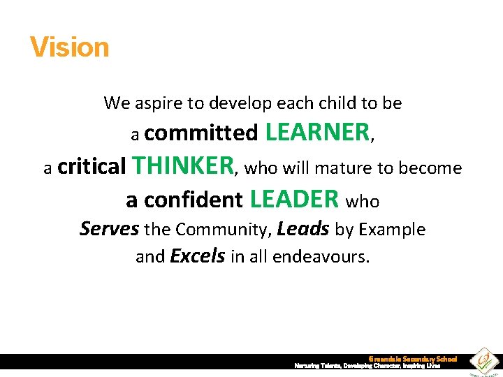 Vision We aspire to develop each child to be a committed LEARNER, a critical