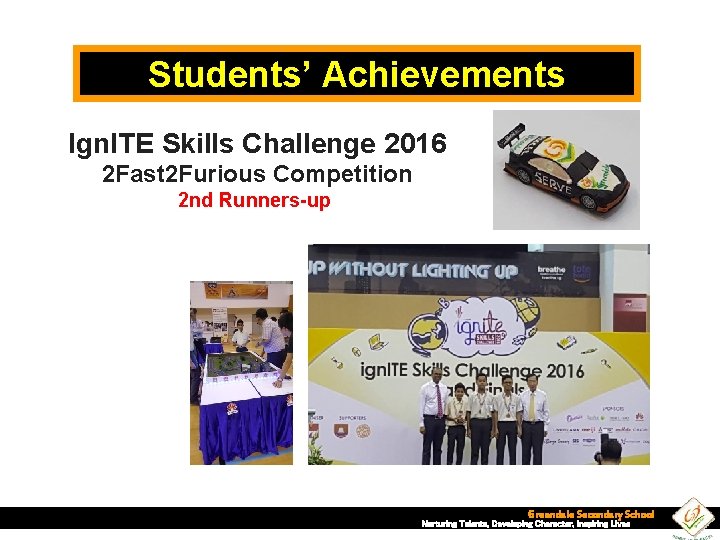 Students’ Achievements Ign. ITE Skills Challenge 2016 2 Fast 2 Furious Competition 2 nd