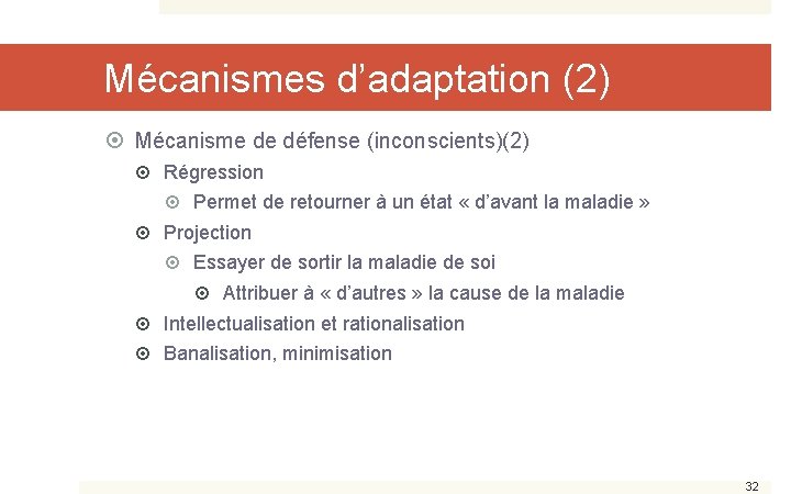 Mécanismes d’adaptation (2) Mécanisme de défense (inconscients)(2) Régression Permet de retourner à un état