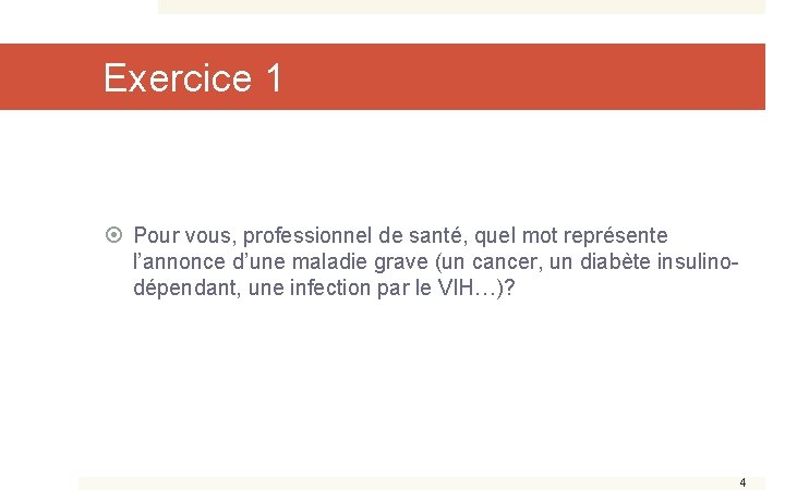 Exercice 1 Pour vous, professionnel de santé, quel mot représente l’annonce d’une maladie grave