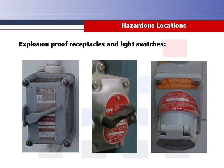 Hazardous Locations Explosion proof receptacles and light switches: 