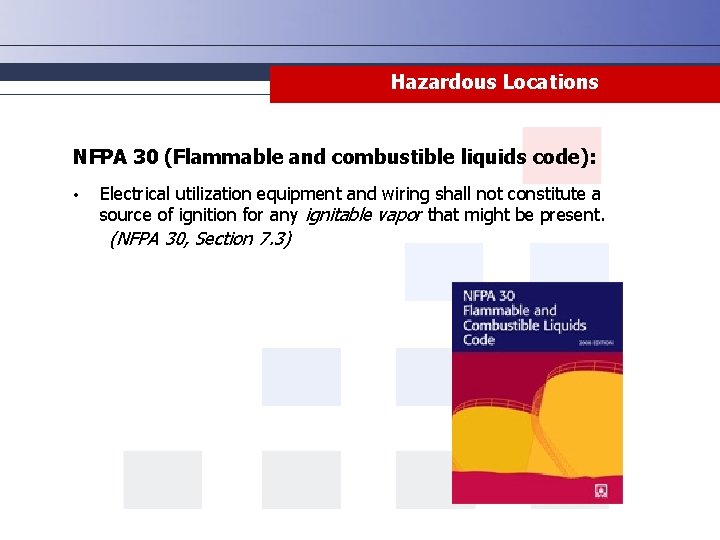 Hazardous Locations NFPA 30 (Flammable and combustible liquids code): • Electrical utilization equipment and