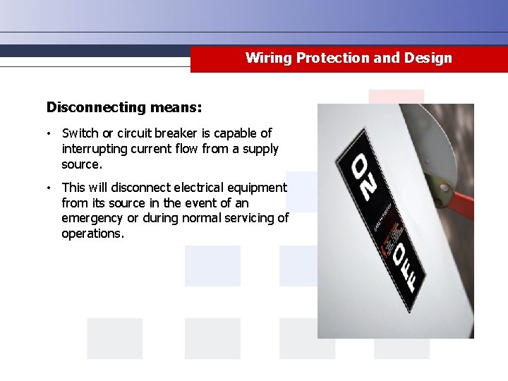 Wiring Protection and Design Disconnecting means: • Switch or circuit breaker is capable of