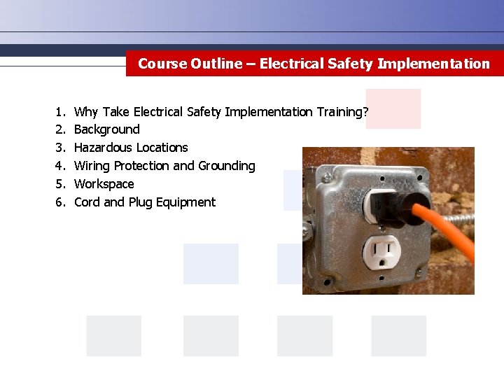 Course Outline – Electrical Safety Implementation 1. 2. 3. 4. 5. 6. Why Take