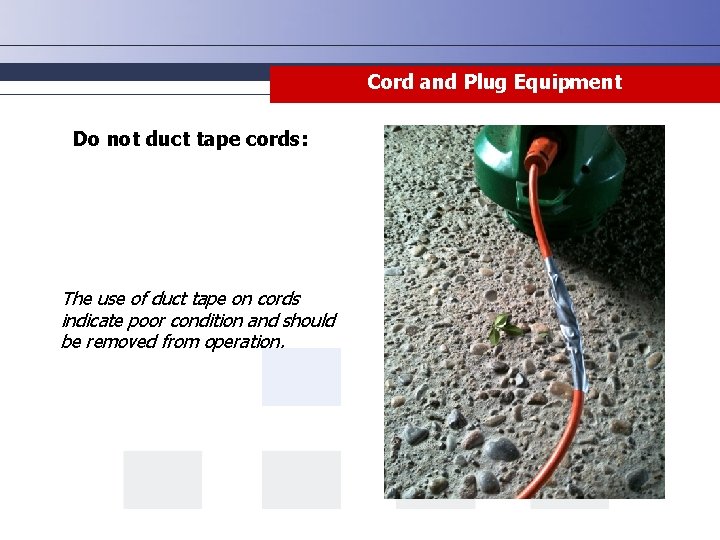 Cord and Plug Equipment Do not duct tape cords: The use of duct tape