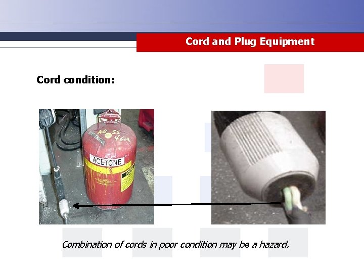 Cord and Plug Equipment Cord condition: Combination of cords in poor condition may be