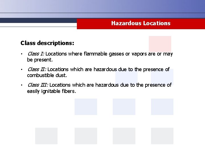 Hazardous Locations Class descriptions: • Class I: Locations where flammable gasses or vapors are