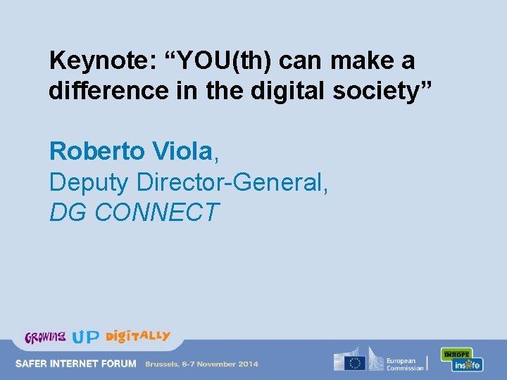 Keynote: “YOU(th) can make a difference in the digital society” Roberto Viola, Deputy Director-General,