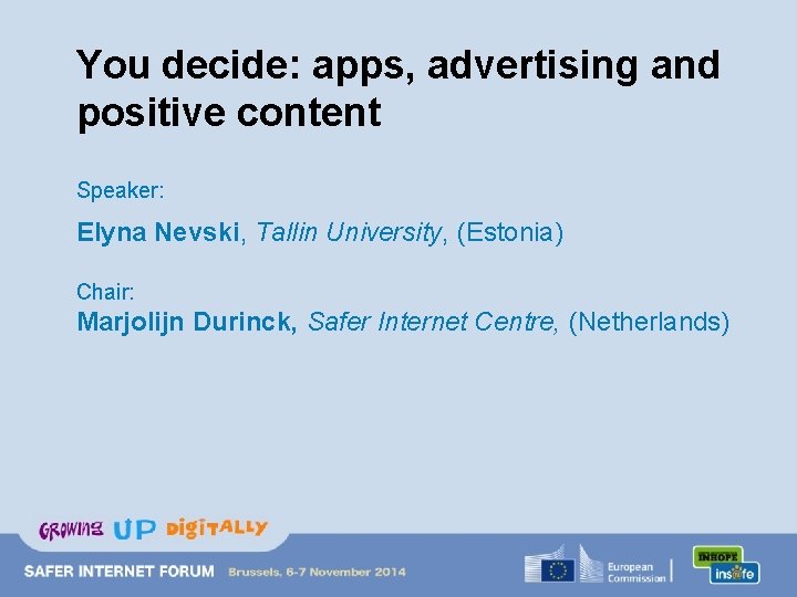 You decide: apps, advertising and positive content Speaker: Elyna Nevski, Tallin University, (Estonia) Chair:
