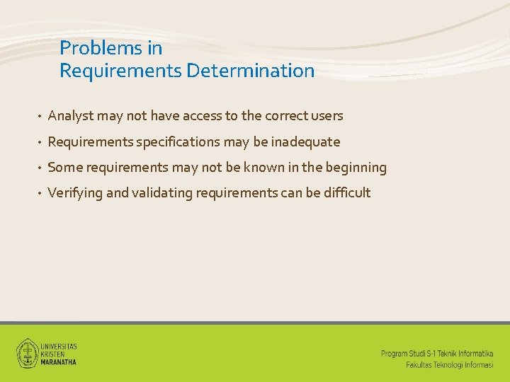 Problems in Requirements Determination • Analyst may not have access to the correct users