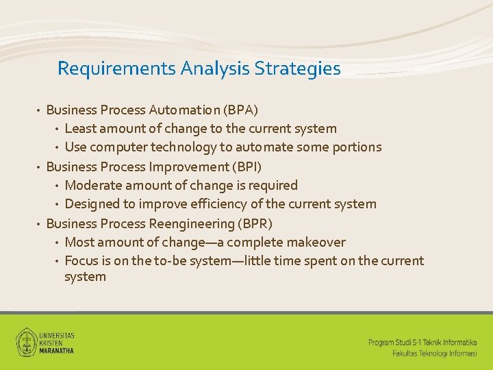 Requirements Analysis Strategies Business Process Automation (BPA) • Least amount of change to the