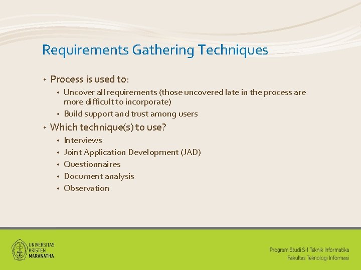 Requirements Gathering Techniques • Process is used to: Uncover all requirements (those uncovered late