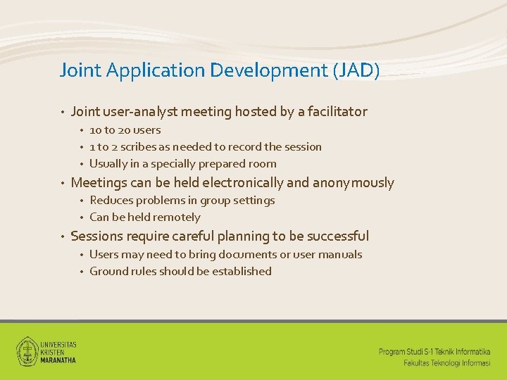 Joint Application Development (JAD) • Joint user-analyst meeting hosted by a facilitator 10 to