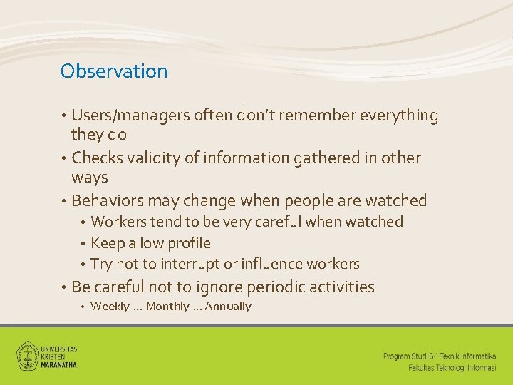 Observation Users/managers often don’t remember everything they do • Checks validity of information gathered