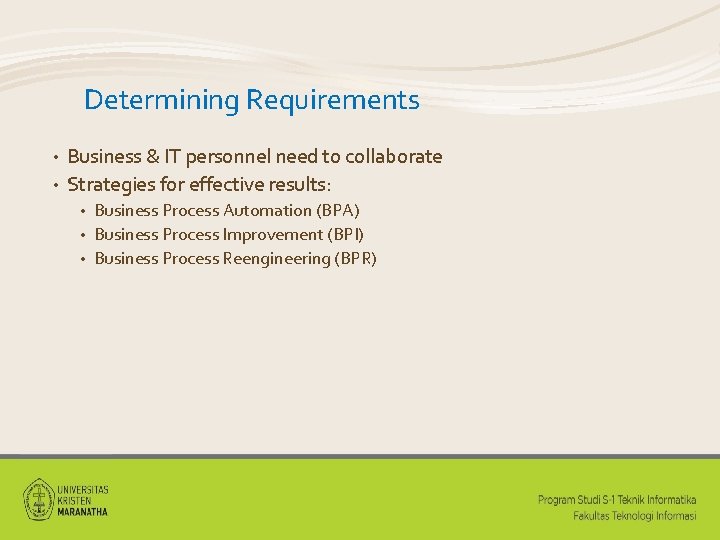 Determining Requirements Business & IT personnel need to collaborate • Strategies for effective results: