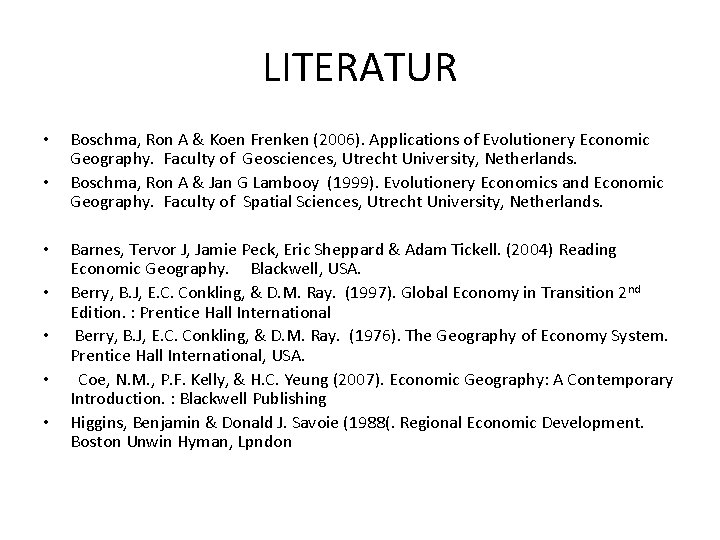 LITERATUR • • Boschma, Ron A & Koen Frenken (2006). Applications of Evolutionery Economic