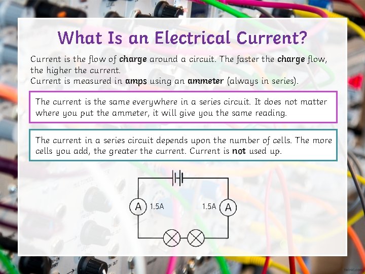 What Is an Electrical Current? Current is the flow of charge around a circuit.