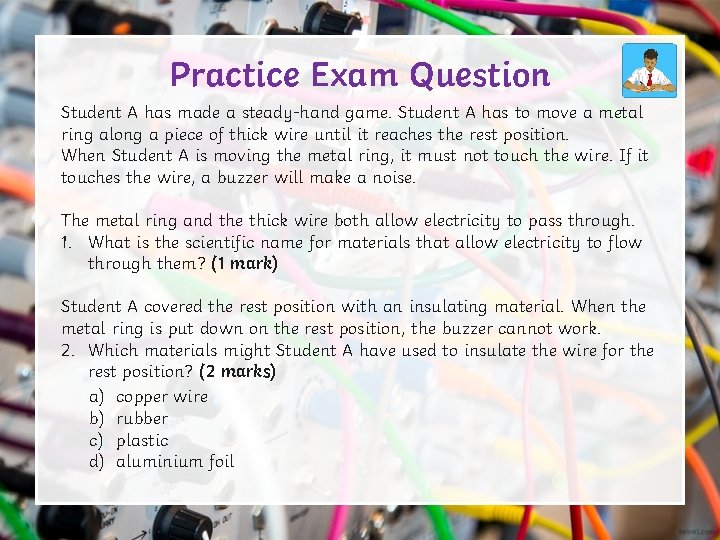 Practice Exam Question Student A has made a steady-hand game. Student A has to