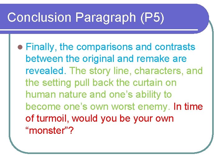 Conclusion Paragraph (P 5) l Finally, the comparisons and contrasts between the original and