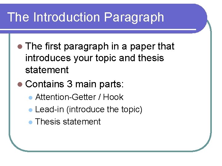 The Introduction Paragraph l The first paragraph in a paper that introduces your topic