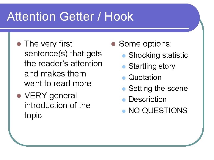 Attention Getter / Hook The very first sentence(s) that gets the reader’s attention and